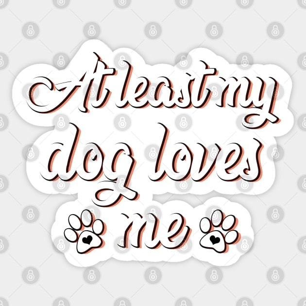 At least my dog loves me Sticker by SamridhiVerma18